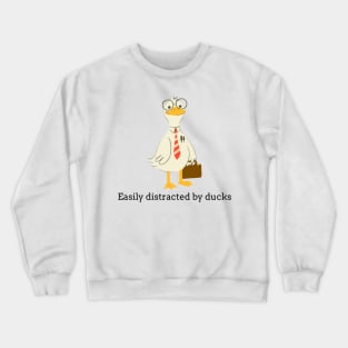 Easily distracted by ducks Crewneck Sweatshirt